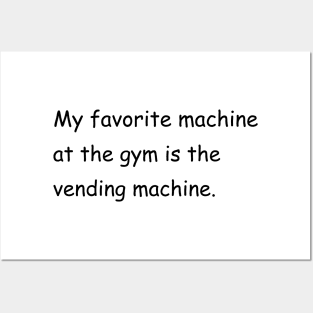 My favorite machine at the gym is the vending machine. Posters and Art